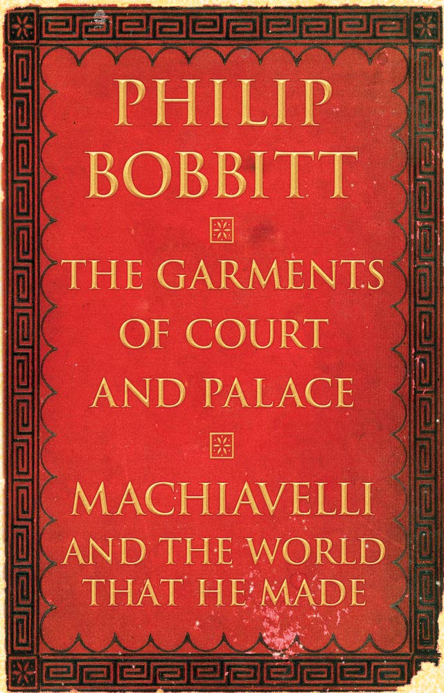 The Garments Of Court And Palace: Machiavelli And The World That He Made,New