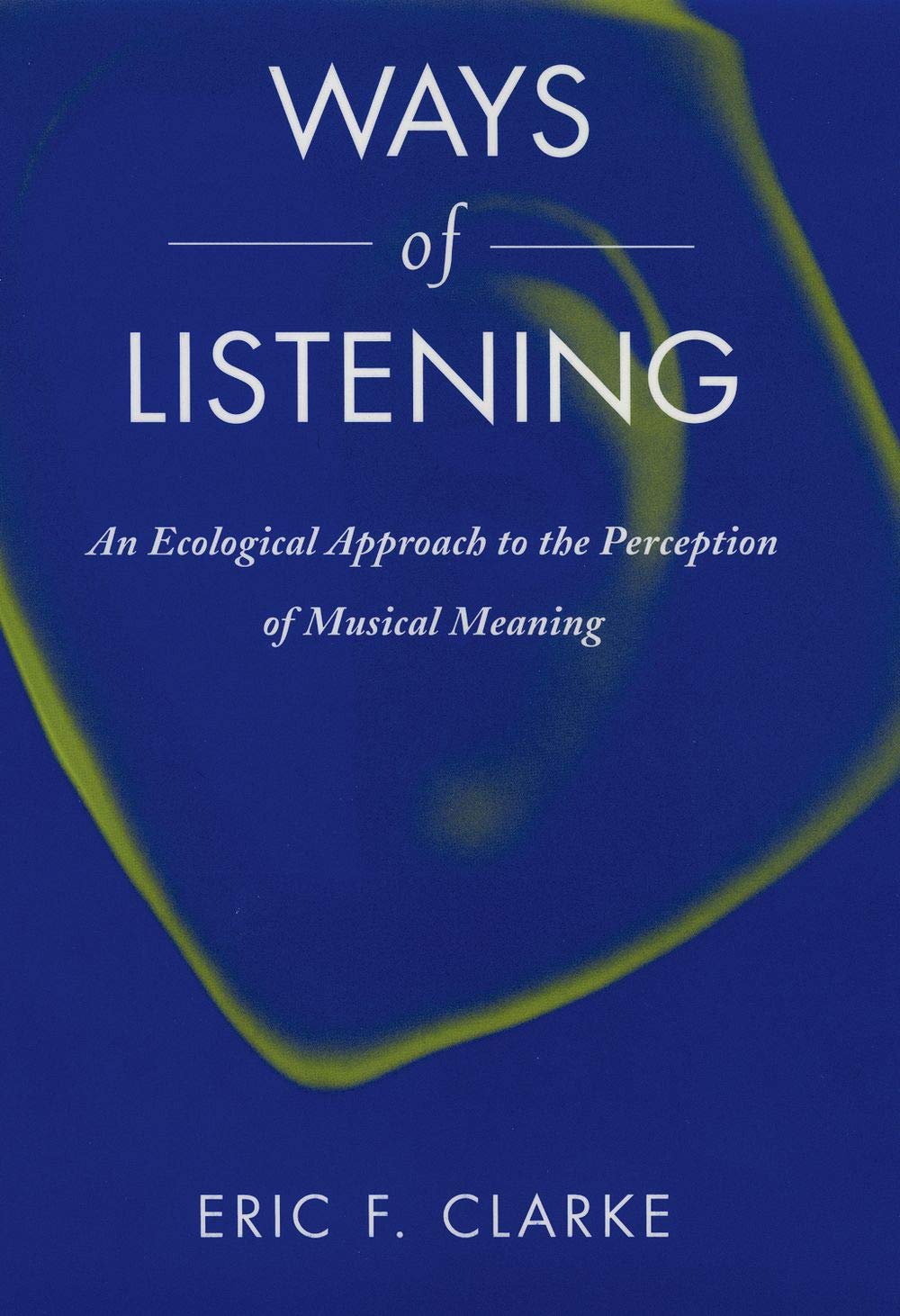 Ways of Listening: An Ecological Approach to the Perception of Musical Meaning,Used