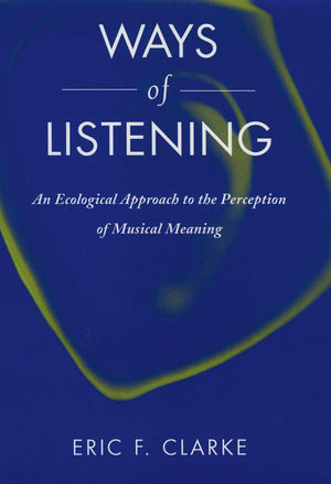 Ways of Listening: An Ecological Approach to the Perception of Musical Meaning,Used