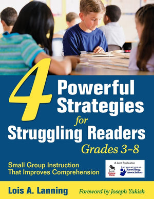 Four Powerful Strategies for Struggling Readers, Grades 38: Small Group Instruction That Improves Comprehension,New