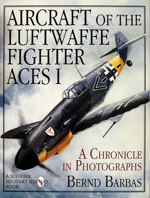 Aircraft Of The Luftwaffe Fighter Aces/Book 1: A Chronicle In Photographs (001) (Schiffer Military/Aviation History),New