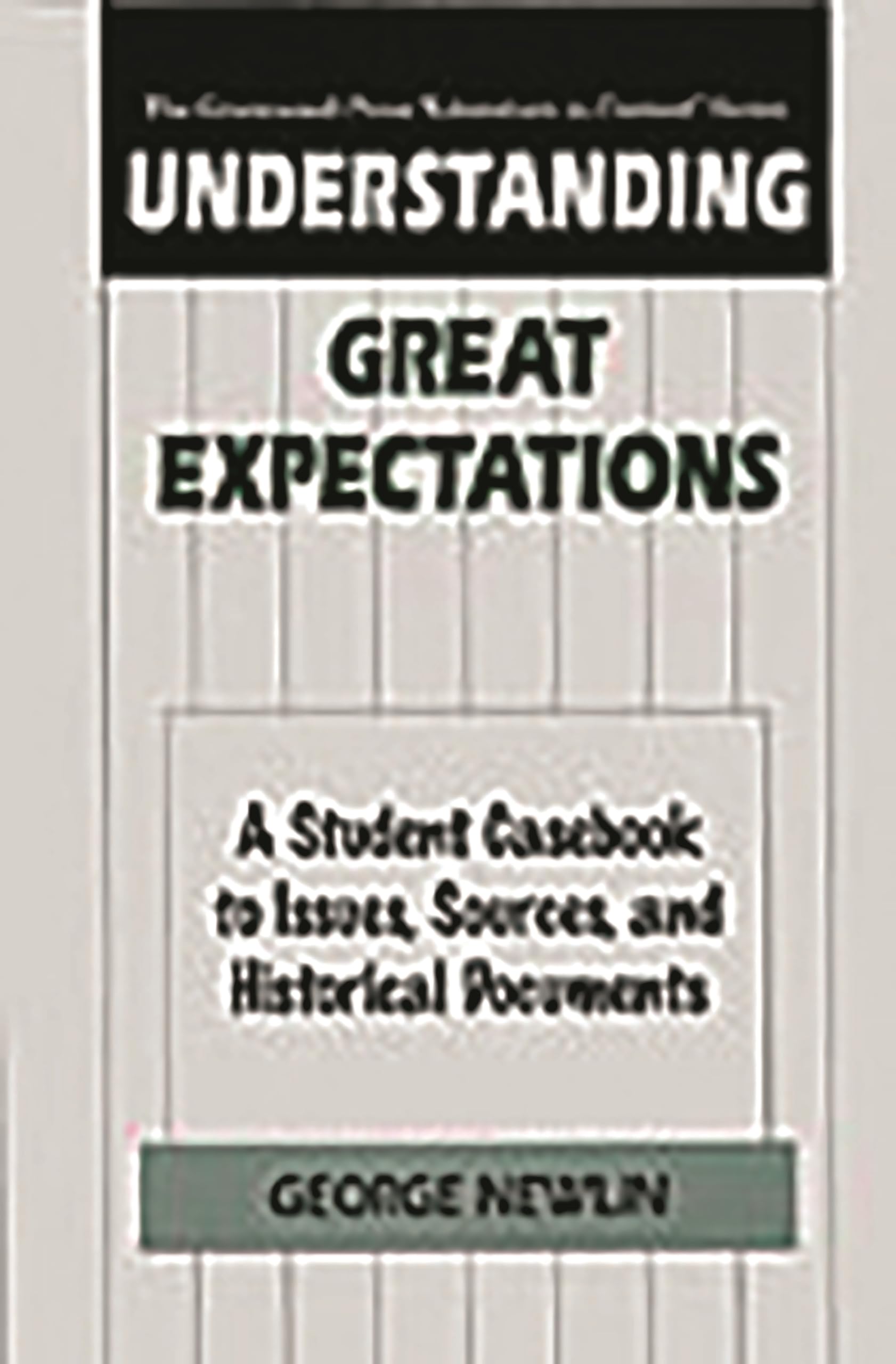 Understanding Great Expectations: A Student Casebook to Issues, Sources, and Historical Documents (The Greenwood Press 'Literatu,Used