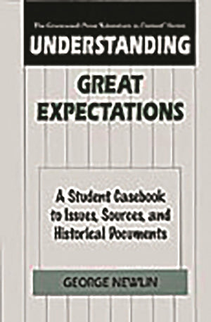 Understanding Great Expectations: A Student Casebook to Issues, Sources, and Historical Documents (The Greenwood Press 'Literatu,Used