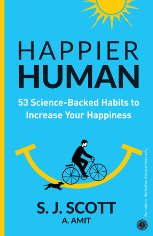 Happier Human: 53 Science-Backed Habits To Increase Your Happiness