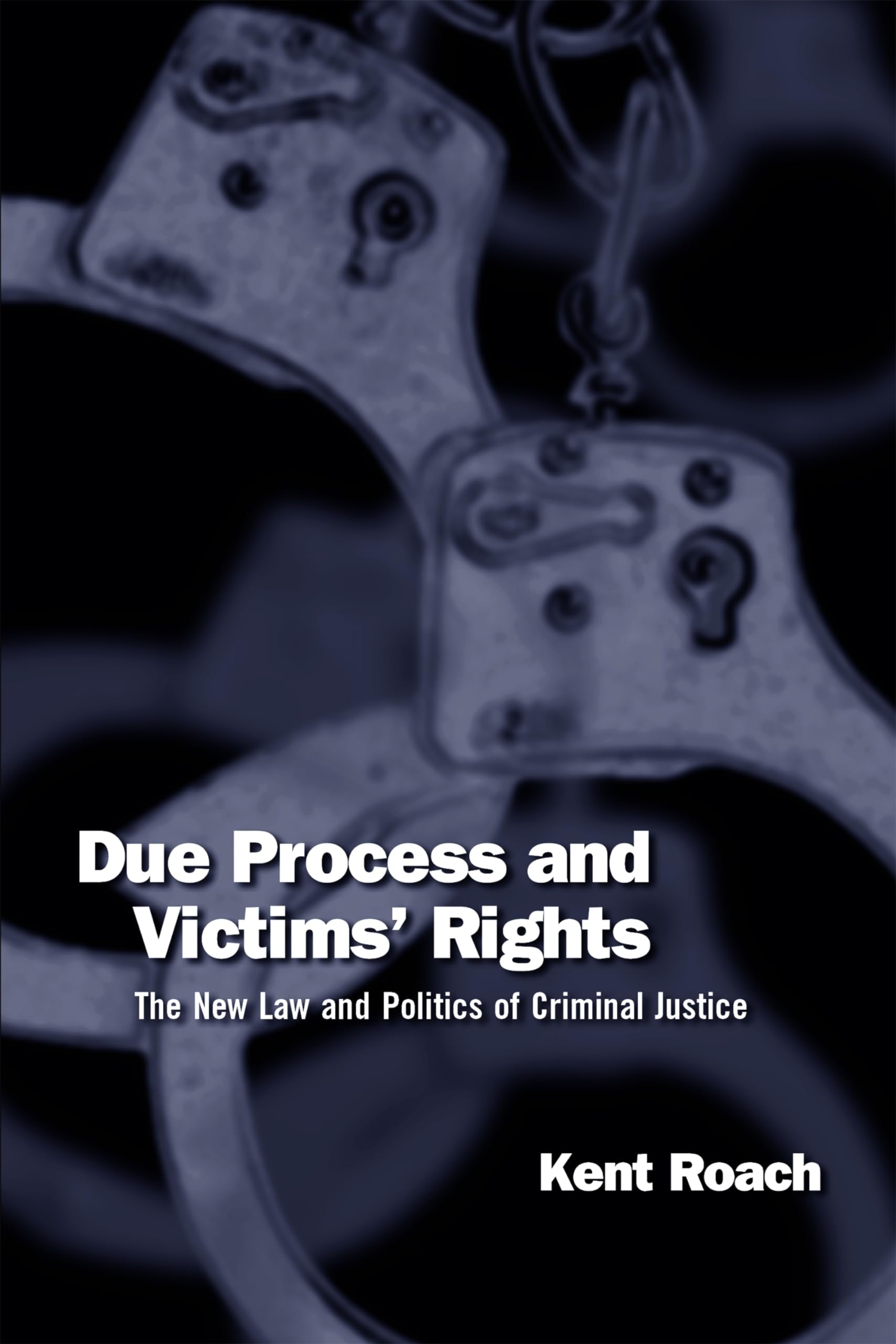 Due Process And Victims' Rights: The New Law And Politics Of Criminal Justice-new