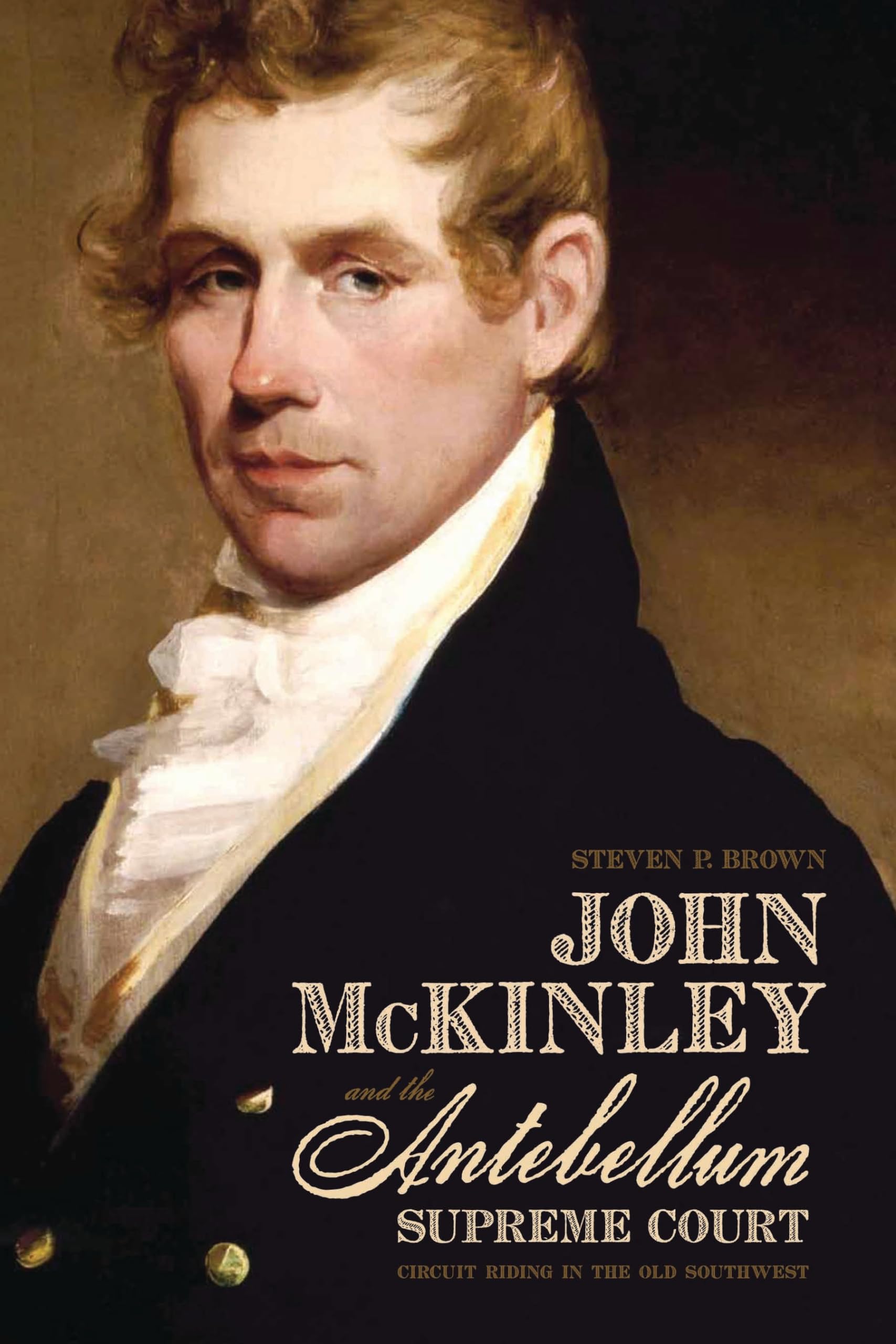 John McKinley and the Antebellum Supreme Court: Circuit Riding in the Old Southwest,Used