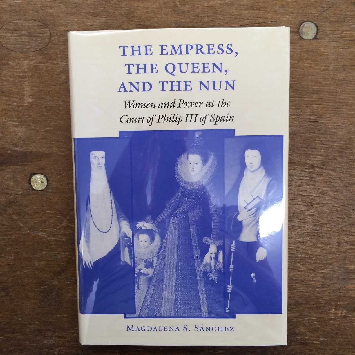 The Empress, The Queen, And The Nun: Women And Power At The Court Of Philip Iii Of Spain (The Johns Hopkins University Studies I,Used