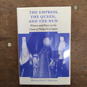 The Empress, The Queen, And The Nun: Women And Power At The Court Of Philip Iii Of Spain (The Johns Hopkins University Studies I,Used