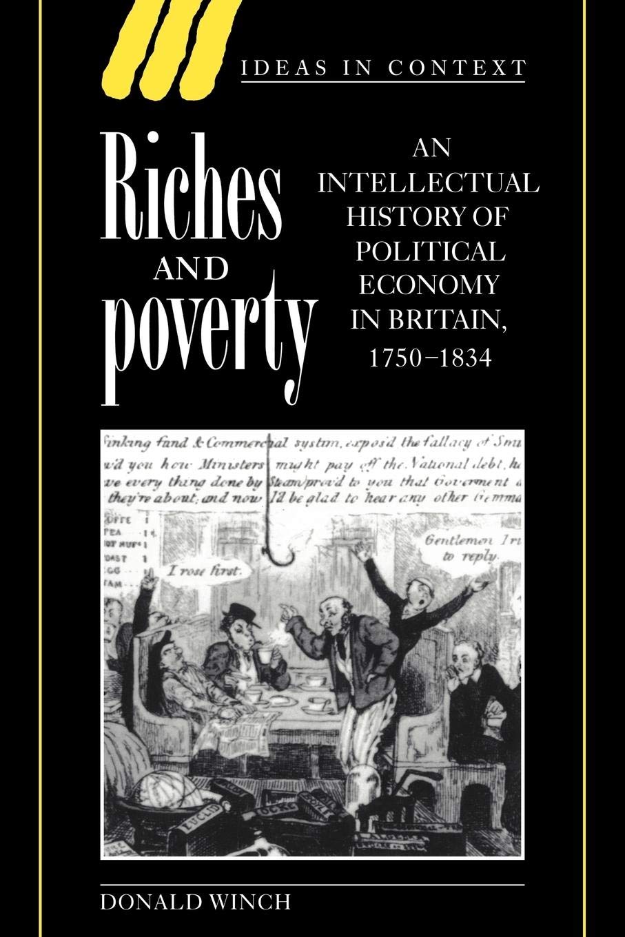 Riches and Poverty: An Intellectual History of Political Economy in Britain, 17501834 (Ideas in Context, Series Number 39),Used