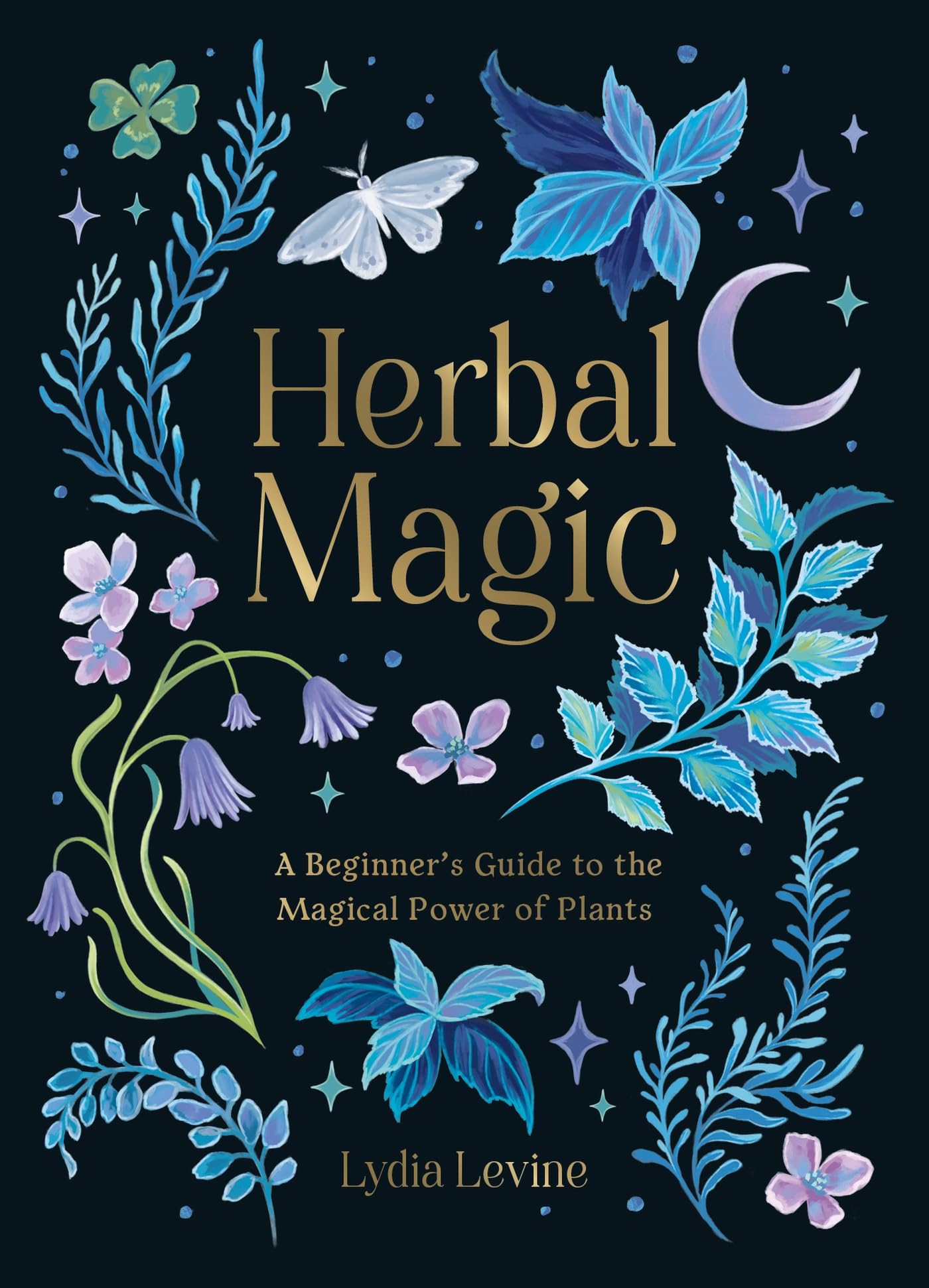 Herbal Magic: A Beginner's Guide to the Magical Power of Plants,New