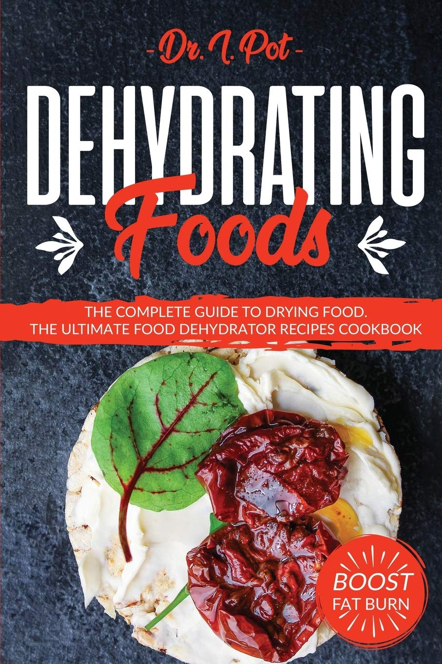 Dehydrating Foods: The Complete Guide To Drying Food. The Ultimate Food Dehydrator Recipes Cookbook (Food Rules To Healthy Eatin,Used