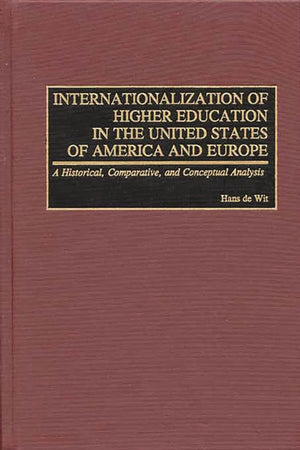 Internationalization of Higher Education in the United States of America and Europe: A Historical, Comparative, and Conceptual A,Used