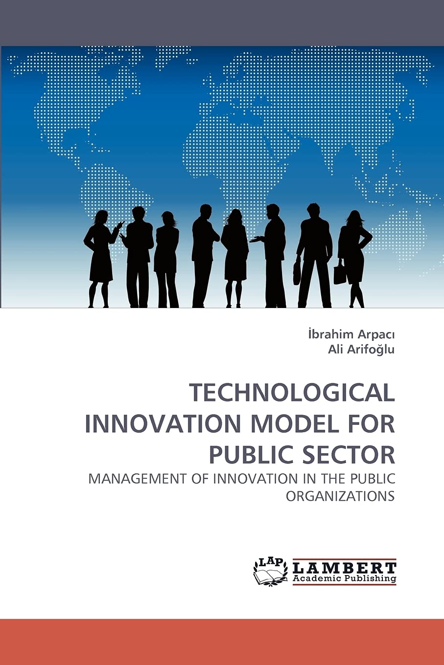 TECHNOLOGICAL INNOVATION MODEL FOR PUBLIC SECTOR: MANAGEMENT OF INNOVATION IN THE PUBLIC ORGANIZATIONS,Used
