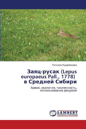 Zayatsrusak (Lepus europaeus Pall., 1778) v Sredney Sibiri: Areal, ekologiya, chislennost', ispol'zovanie resursov (Russian Edi,Used