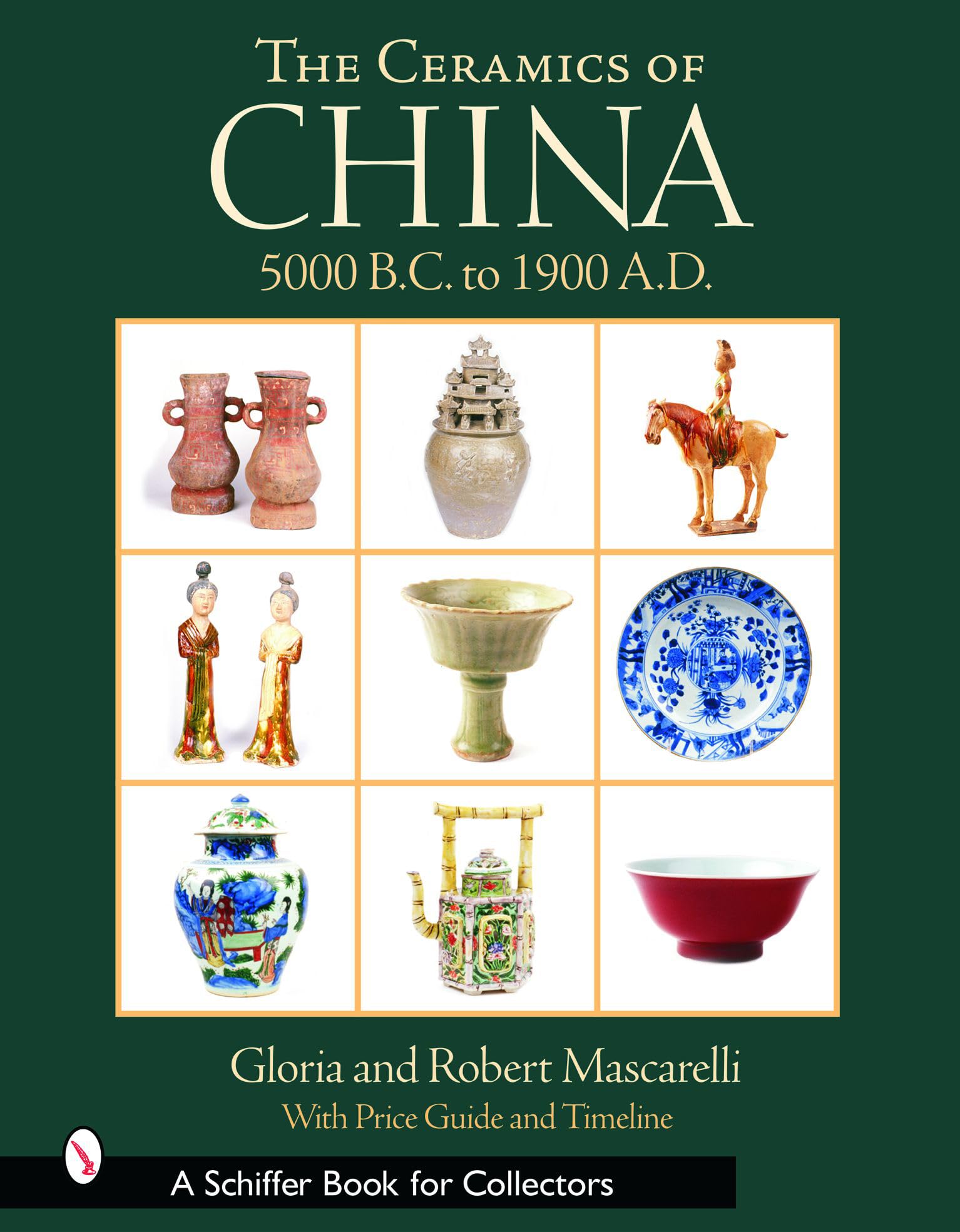 The Ceramics Of China: 5000 B.C. To 1900 A.D. (A Schiffer Book For Collectors)