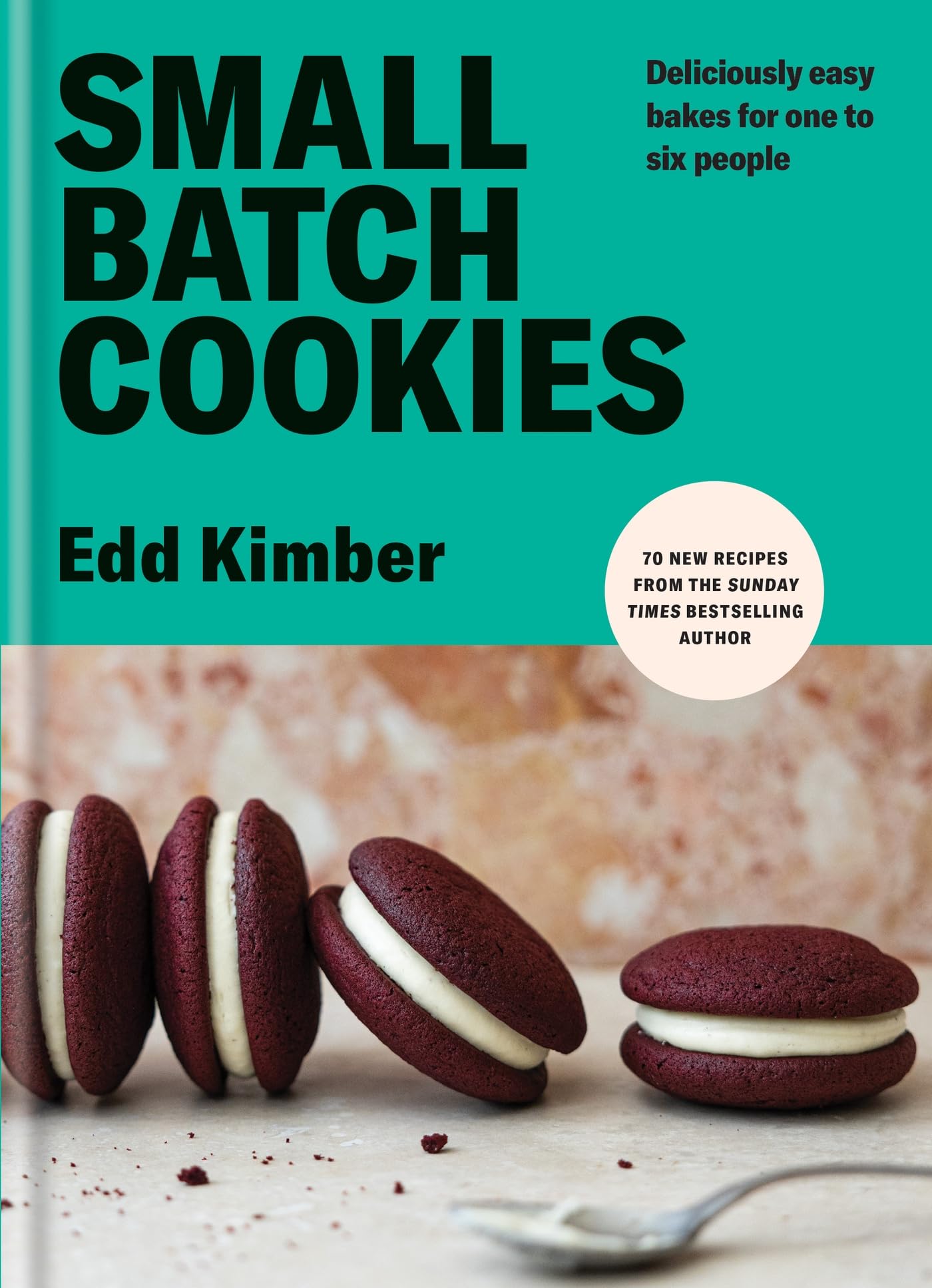 Small Batch Cookies: Deliciously easy bakes for one to six people,New