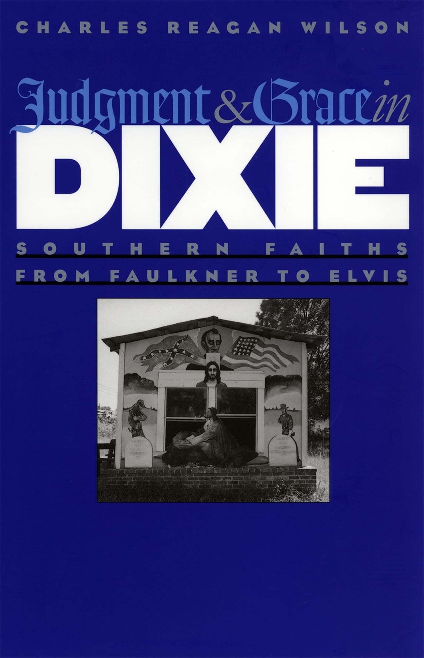 Judgment And Grace In Dixie: Southern Faiths From Faulkner To Elvis,Used