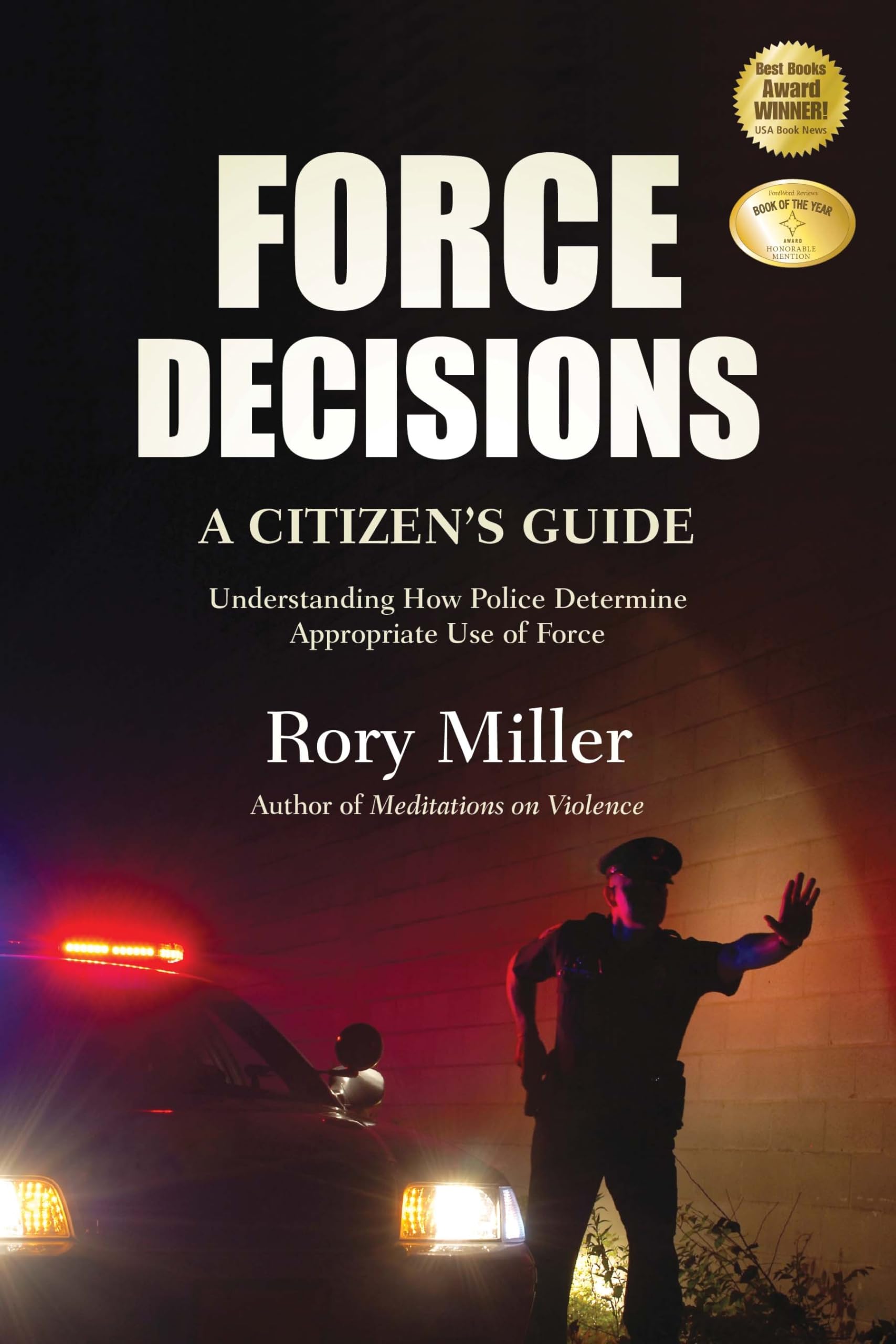 Force Decisions: A Citizen's Guide to Understanding How Police Determine Appropriate Use of Force,Used
