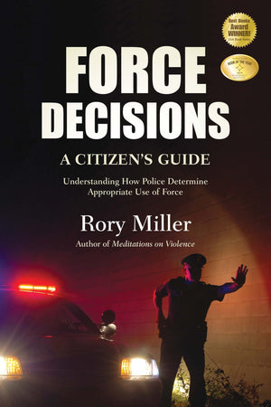 Force Decisions: A Citizen's Guide to Understanding How Police Determine Appropriate Use of Force,Used