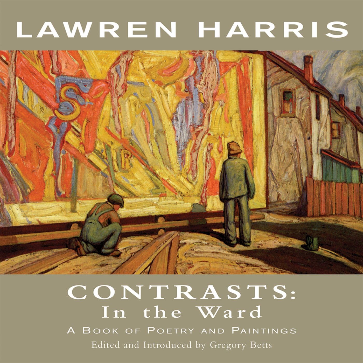 Lawren Harris: Contrasts: In The Ward  A Book Of Poetry And Paintings (Exile Classics Series),Used