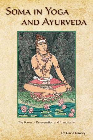 Soma in Yoga and Ayurveda: The Power of Rejuvenation and Immortality,Used
