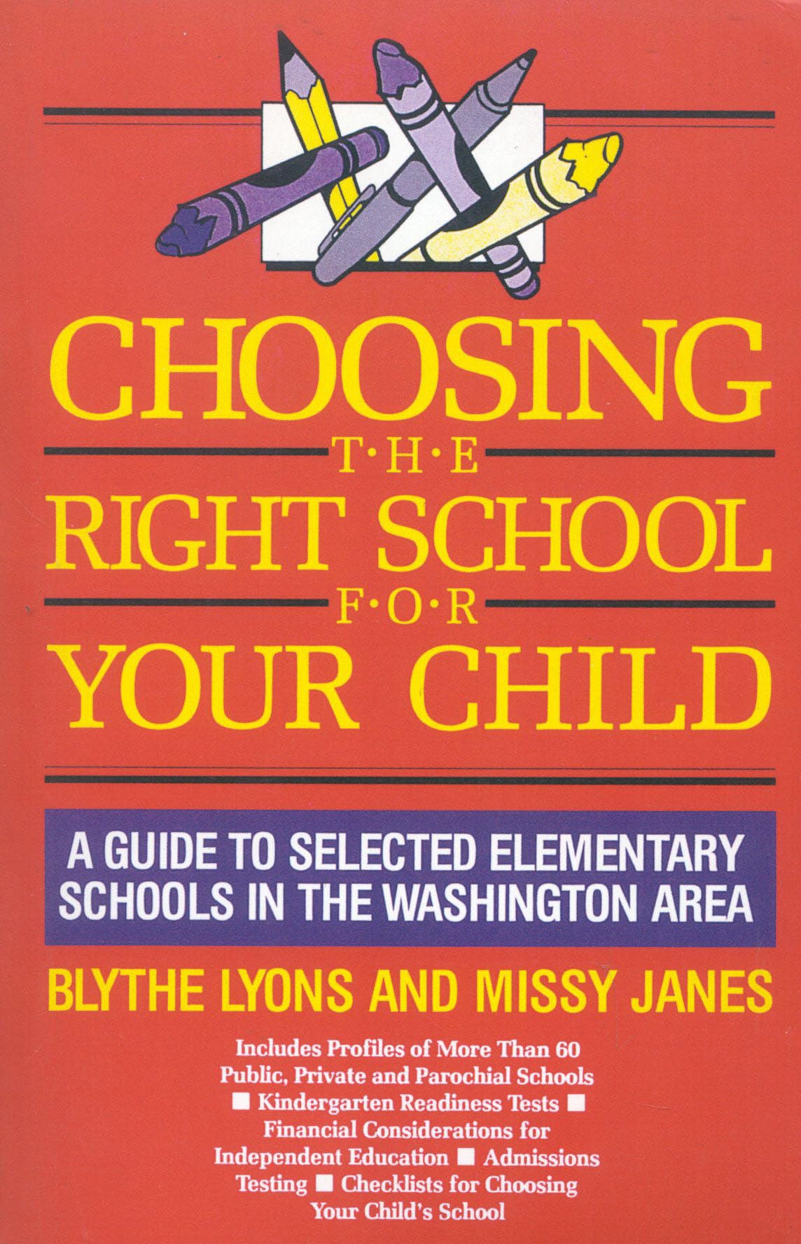 Choosing The Right School For Your Child: A Guide To Selected Elementary Schools In The Washington Area,New