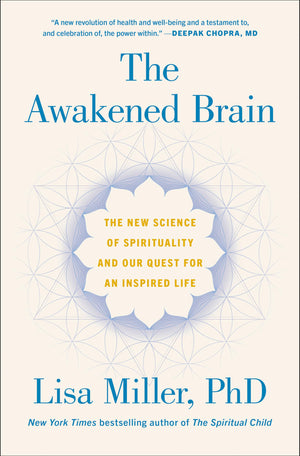 The Awakened Brain: The New Science Of Spirituality And Our Quest For An Inspired Life,New