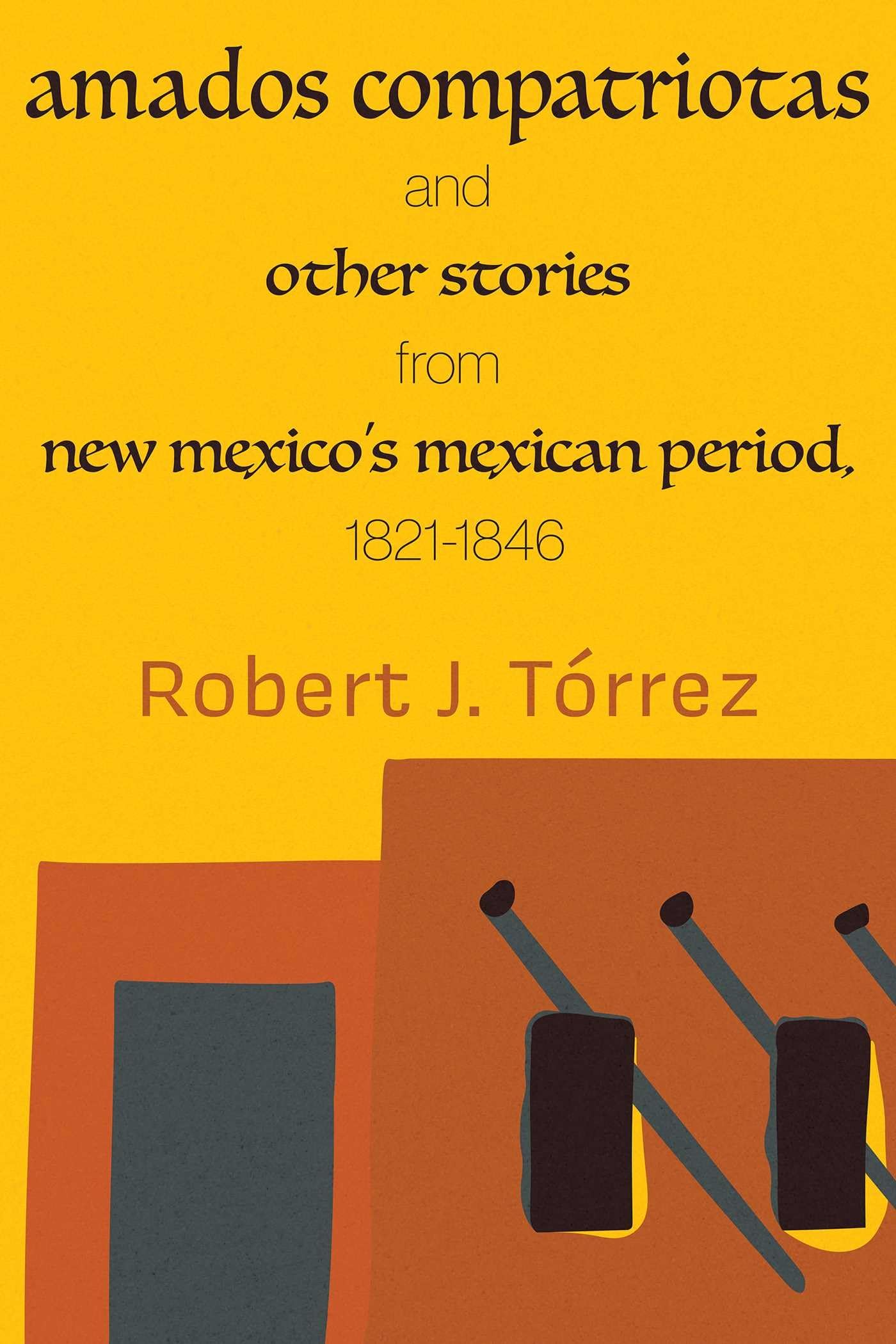 Amados Compatriotas: And Other Stories From New MexicoS Mexican Period, 18211846