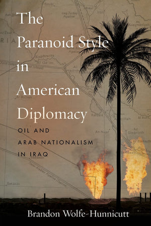 The Paranoid Style in American Diplomacy: Oil and Arab Nationalism in Iraq (Stanford Studies in Middle Eastern and Islamic Socie,Used