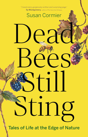 Dead Bees Still Sting: Tales Of Life At The Edge Of Nature