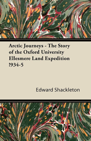Arctic Journeys  The Story Of The Oxford University Ellesmere Land Expedition !9345,Used