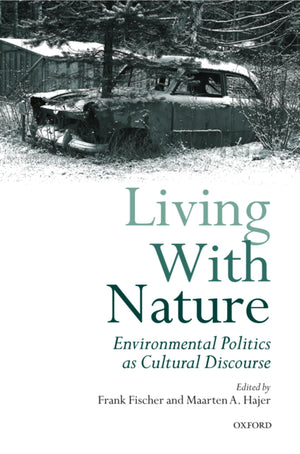 Living With Nature: Environmental Politics As Cultural Discourse,New