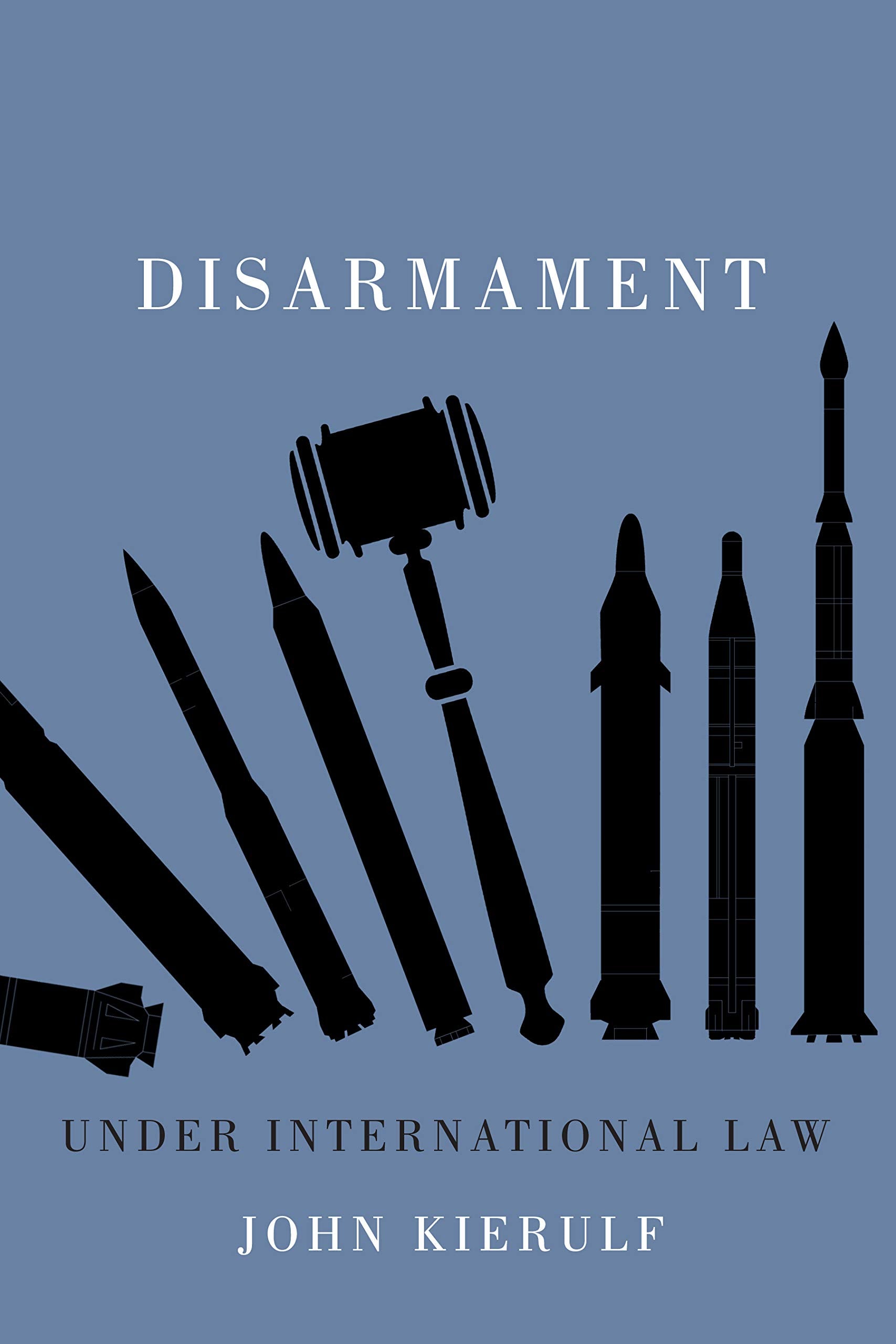 Disarmament under International Law (Volume 4) (Human Dimensions In Foreign Policy, Military Studies, And Security Studies Serie