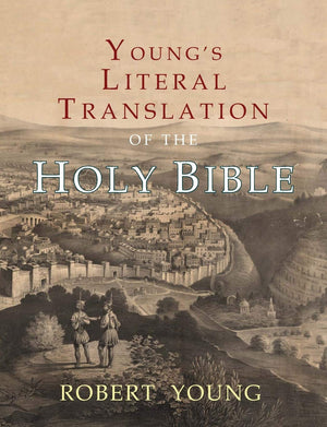 Young'S Literal Translation Of The Holy Bible: With Prefaces To 1St, Revised, & 3Rd Editions