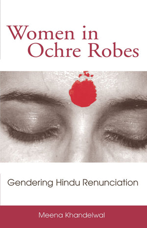 Women in Ochre Robes: Gendering Hindu Renunciation (Suny Series in Hindu Studies) (Suny Hindu Studies),Used