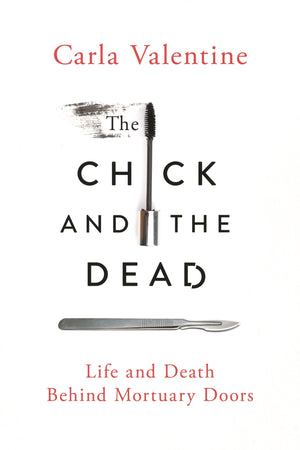 The Chick And The Dead: Life And Death Behind Mortuary Doors,Used