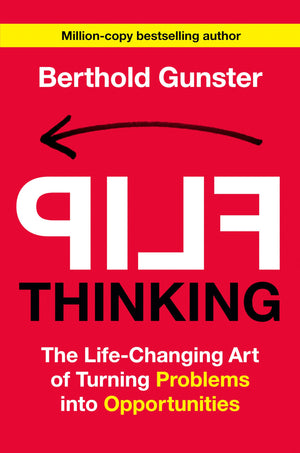 Flip Thinking: The Lifechanging Art Of Turning Problems Into Opportunities,New