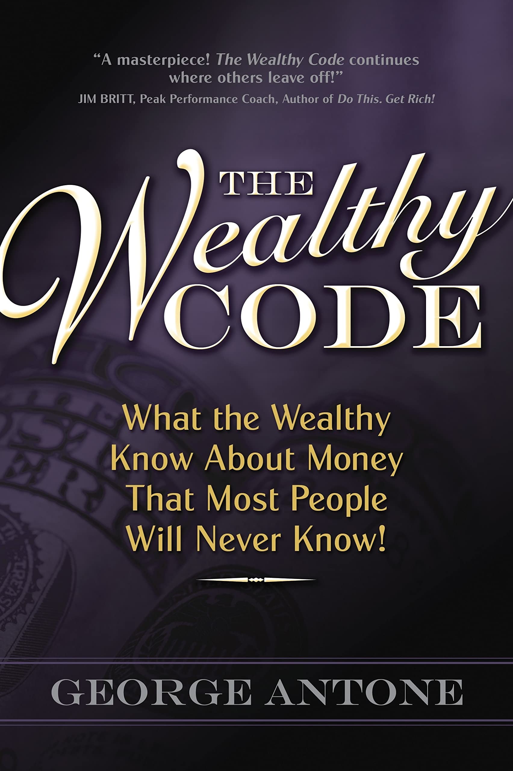 The Wealthy Code; What The Wealthy Know About Money That Most People Will Never Know!