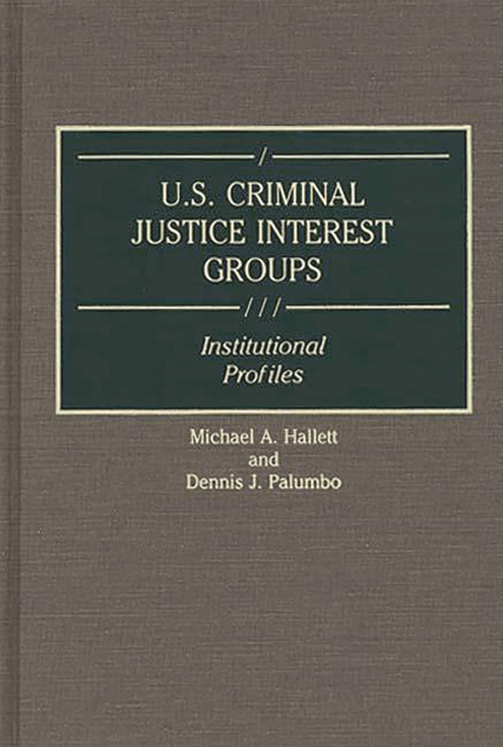 U.S. Criminal Justice Interest Groups: Institutional Profiles (Greenwood Reference Volumes On American Public Policy Formation),Used