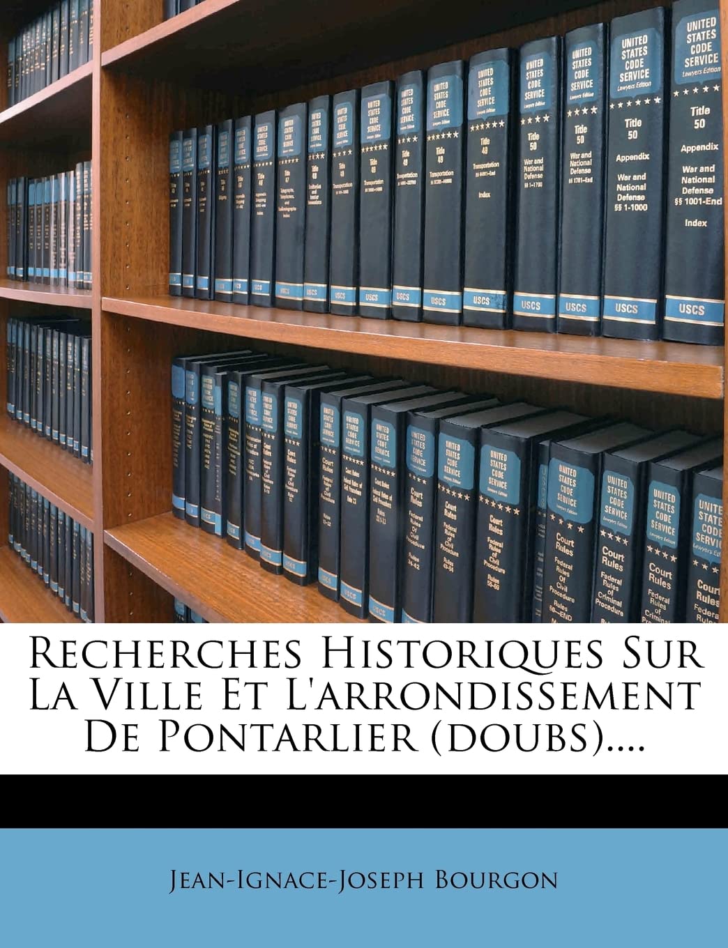 Recherches Historiques Sur La Ville Et l'Arrondissement de Pontarlier (Doubs).... (French Edition),Used