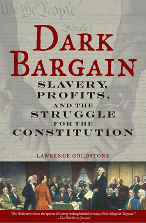 Dark Bargain: Slavery, Profits, And The Struggle For The Constitution