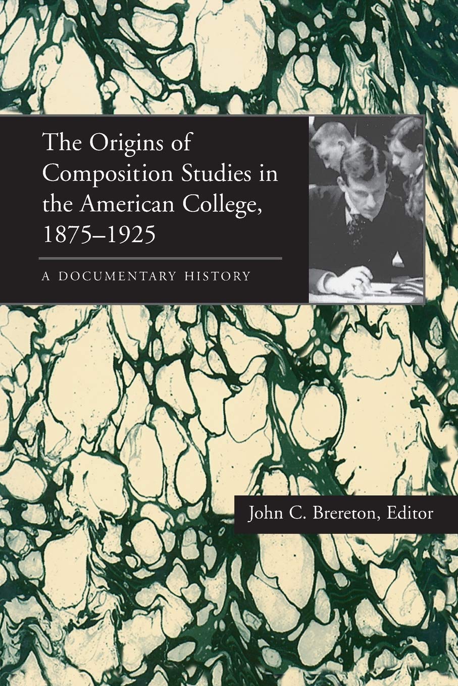 The Origins of Composition Studies in the American College, 18751925: A Documentary History (Composition, Literacy, and Culture,New