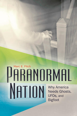 Paranormal Nation: Why America Needs Ghosts, UFOs, and Bigfoot,Used