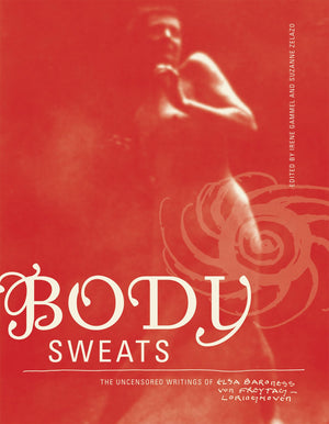 Body Sweats: The Uncensored Writings Of Elsa Von Freytagloringhoven (Mit Press),New
