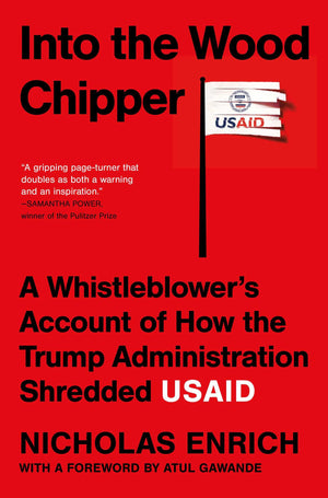Into The Wood Chipper: A WhistleblowerS Account Of How The Trump Administration Shredded Usaid