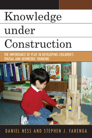 Knowledge Under Construction: The Importance of Play in Developing Children's Spatial and Geometric Thinking,Used