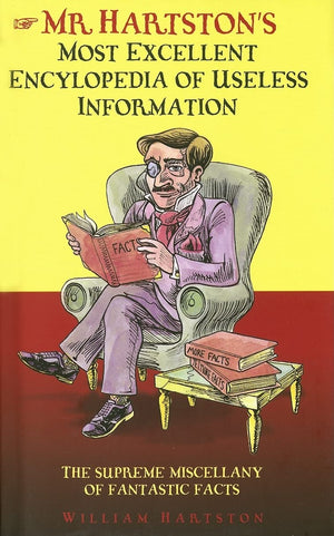 Mr. Hartston's Most Excellent Encyclopedia of Useless Information: The Supreme Miscellany of Fantastic Facts,Used