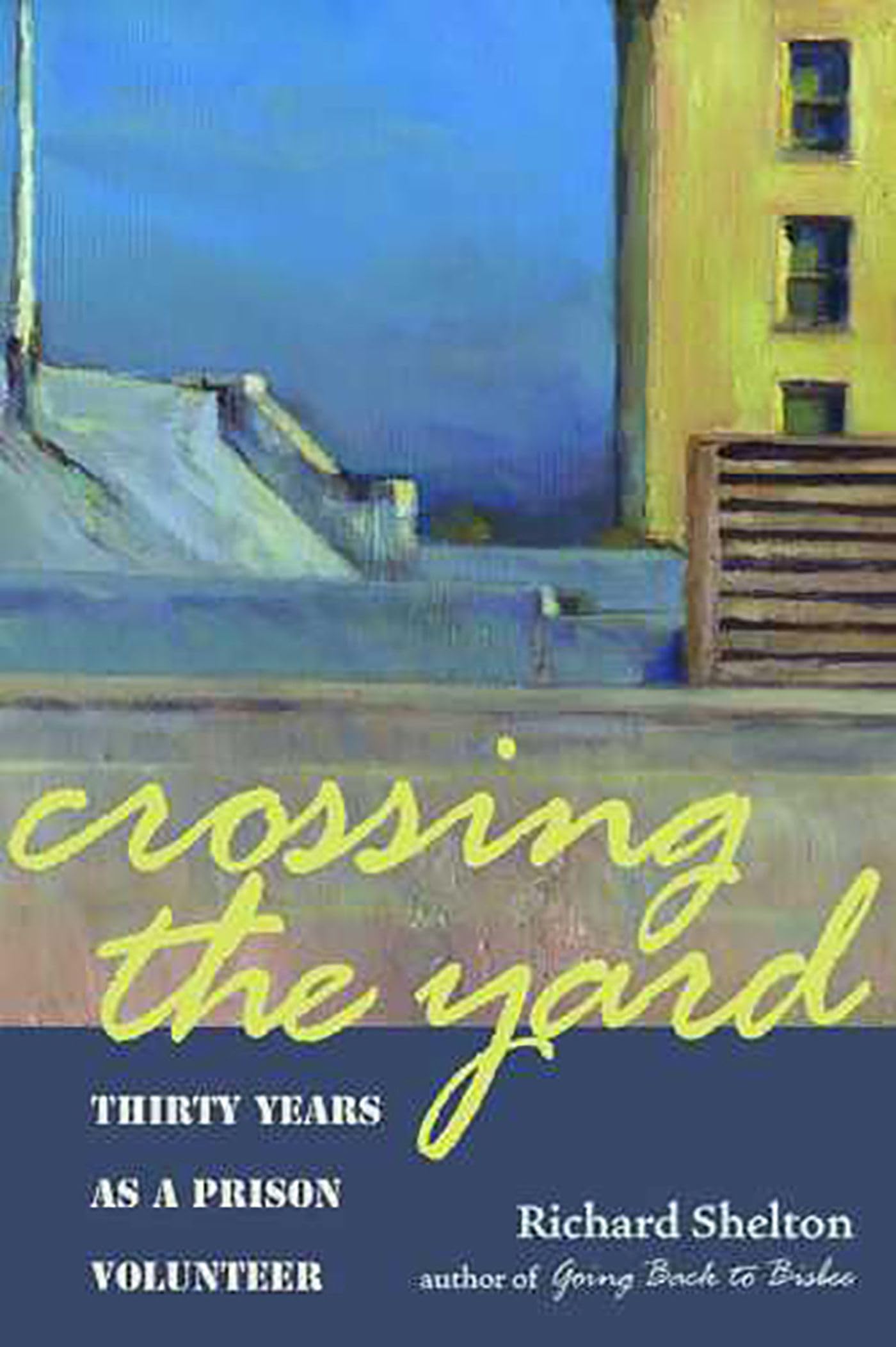 Crossing the Yard: Thirty Years as a Prison Volunteer,New