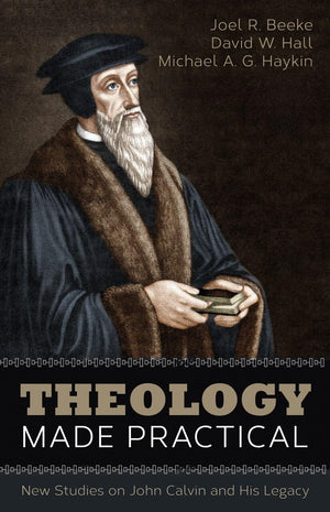 Theology Made Practical: New Studies on John Calvin and His Legacy,Used