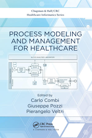 Process Modeling and Management for Healthcare (Chapman & Hall/CRC Healthcare Informatics Series),New